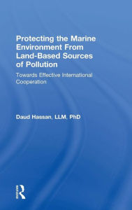 Title: Protecting the Marine Environment From Land-Based Sources of Pollution: Towards Effective International Cooperation / Edition 1, Author: Daud Hassan