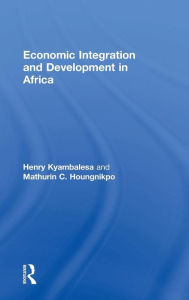 Title: Economic Integration and Development in Africa / Edition 1, Author: Henry Kyambalesa