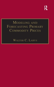 Title: Modeling and Forecasting Primary Commodity Prices, Author: Walter C. Labys
