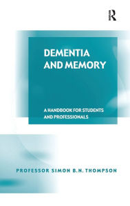 Title: Dementia and Memory: A Handbook for Students and Professionals, Author: Simon B. N. Thompson