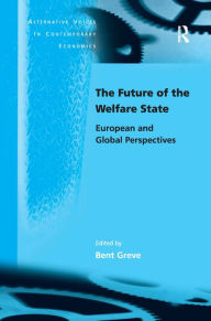 Title: The Future of the Welfare State: European and Global Perspectives / Edition 1, Author: Bent Greve