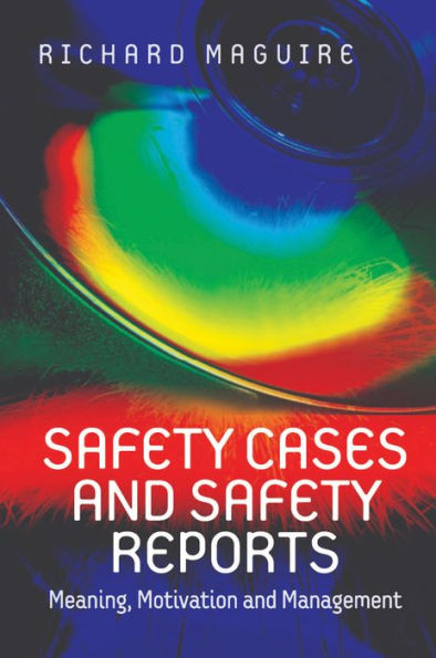 Safety Cases and Safety Reports: Meaning, Motivation and Management / Edition 1