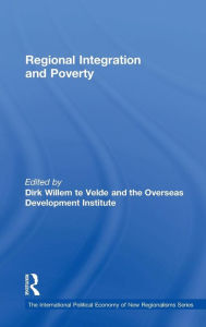 Title: Regional Integration and Poverty / Edition 1, Author: Dirk Willem te Velde