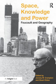 Title: Space, Knowledge and Power: Foucault and Geography / Edition 1, Author: Stuart Elden