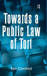 Title: Towards a Public Law of Tort / Edition 1, Author: Tom Cornford