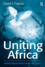 Uniting Africa: Building Regional Peace and Security Systems / Edition 1