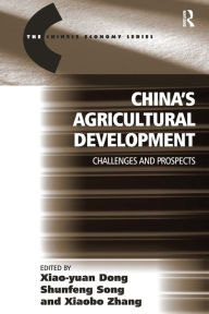 Title: China's Agricultural Development: Challenges and Prospects / Edition 1, Author: Xiao-yuan Dong