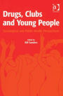 Drugs, Clubs and Young People: Sociological and Public Health Perspectives / Edition 1