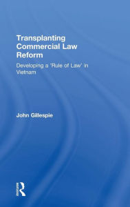 Title: Transplanting Commercial Law Reform: Developing a 'Rule of Law' in Vietnam / Edition 1, Author: John Gillespie