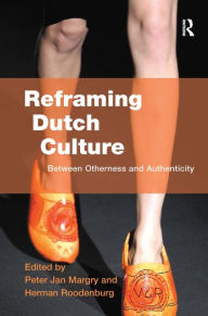 Title: Reframing Dutch Culture: Between Otherness and Authenticity / Edition 1, Author: Herman Roodenburg