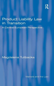 Title: Product Liability Law in Transition: A Central European Perspective / Edition 1, Author: Magdalena Tulibacka