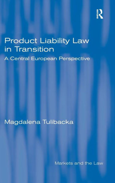 Product Liability Law in Transition: A Central European Perspective / Edition 1