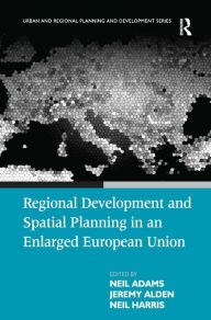 Title: Regional Development and Spatial Planning in an Enlarged European Union / Edition 1, Author: Neil Adams