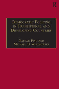 Title: Democratic Policing in Transitional and Developing Countries / Edition 1, Author: Michael D. Wiatrowski