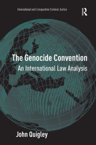 Title: The Genocide Convention: An International Law Analysis, Author: John Quigley