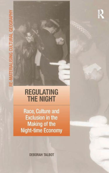 Regulating the Night: Race, Culture and Exclusion in the Making of the Night-time Economy / Edition 1