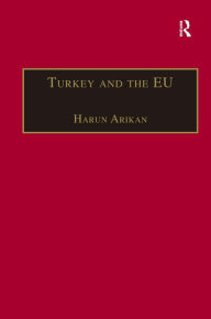 Title: Turkey and the EU: An Awkward Candidate for EU Membership? / Edition 2, Author: Harun Arikan