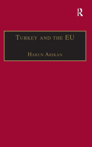 Title: Turkey and the EU: An Awkward Candidate for EU Membership?, Author: Harun Arikan