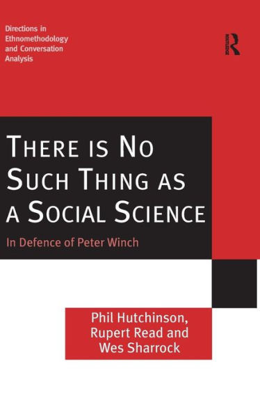 There is No Such Thing as a Social Science: In Defence of Peter Winch / Edition 1