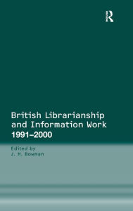 Title: British Librarianship and Information Work 1991-2000 / Edition 1, Author: J.H. Bowman