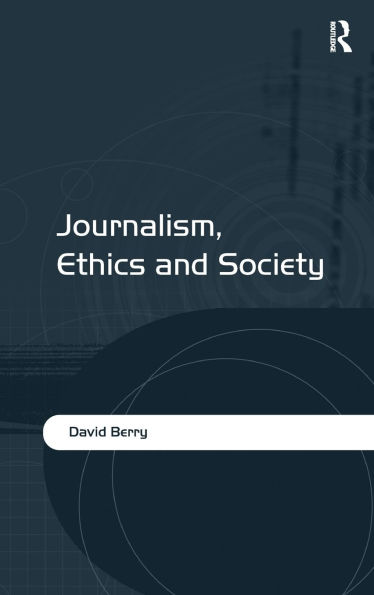 Journalism, Ethics and Society / Edition 1