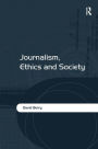 Journalism, Ethics and Society / Edition 1