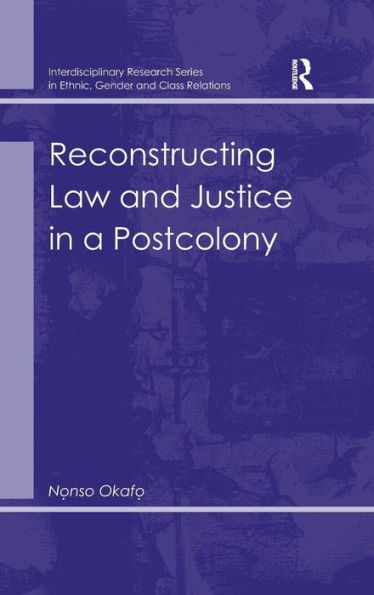 Reconstructing Law and Justice in a Postcolony / Edition 1