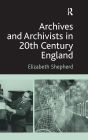 Archives and Archivists in 20th Century England