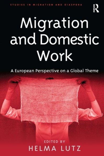 Migration and Domestic Work: A European Perspective on a Global Theme / Edition 1
