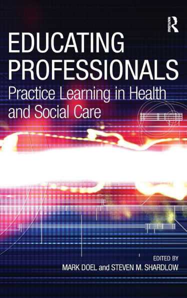 Educating Professionals: Practice Learning in Health and Social Care / Edition 1