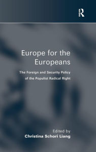 Title: Europe for the Europeans: The Foreign and Security Policy of the Populist Radical Right / Edition 1, Author: Christina Schori Liang