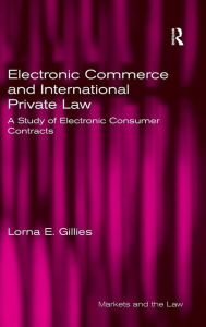 Title: Electronic Commerce and International Private Law: A Study of Electronic Consumer Contracts / Edition 1, Author: Lorna E. Gillies