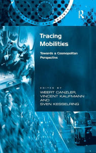 Title: Tracing Mobilities: Towards a Cosmopolitan Perspective / Edition 1, Author: Weert Canzler