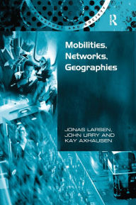 Title: Mobilities, Networks, Geographies / Edition 1, Author: Jonas Larsen