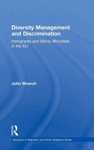 Title: Diversity Management and Discrimination: Immigrants and Ethnic Minorities in the EU / Edition 1, Author: John Wrench