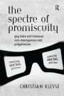 The Spectre of Promiscuity: Gay Male and Bisexual Non-monogamies and Polyamories / Edition 1