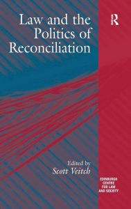 Title: Law and the Politics of Reconciliation / Edition 1, Author: Scott Veitch