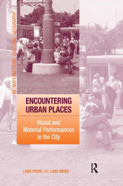 Encountering Urban Places: Visual and Material Performances in the City / Edition 1