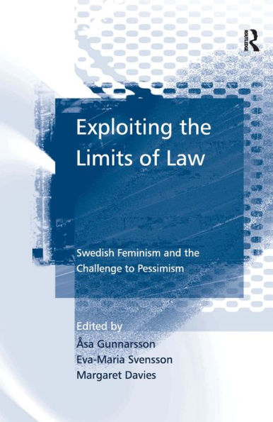 Exploiting the Limits of Law: Swedish Feminism and the Challenge to Pessimism / Edition 1