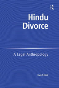 Title: Hindu Divorce: A Legal Anthropology / Edition 1, Author: Livia Holden