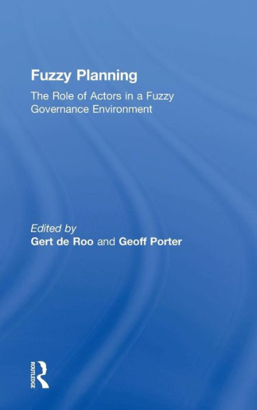 Fuzzy Planning: The Role of Actors in a Fuzzy Governance Environment / Edition 1