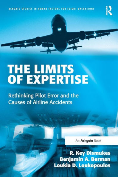The Limits of Expertise: Rethinking Pilot Error and the Causes of Airline Accidents / Edition 1
