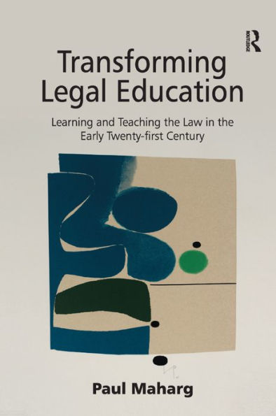 Transforming Legal Education: Learning and Teaching the Law in the Early Twenty-first Century / Edition 1