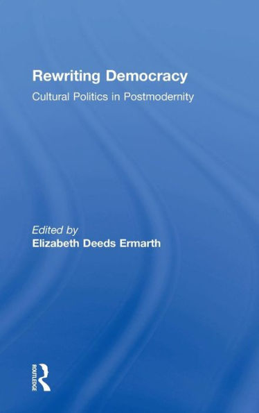 Rewriting Democracy: Cultural Politics in Postmodernity / Edition 1