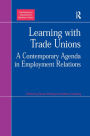 Learning with Trade Unions: A Contemporary Agenda in Employment Relations / Edition 1