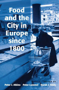 Title: Food and the City in Europe since 1800 / Edition 1, Author: Peter Lummel