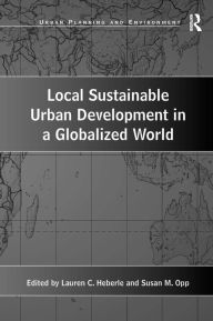 Title: Local Sustainable Urban Development in a Globalized World / Edition 1, Author: Susan M. Opp