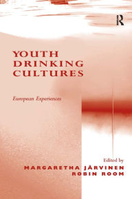 Title: Youth Drinking Cultures: European Experiences / Edition 1, Author: Margaretha Järvinen
