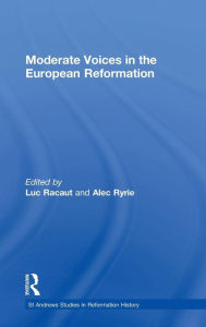 Title: Moderate Voices in the European Reformation, Author: Luc Racaut