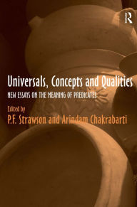 Title: Universals, Concepts and Qualities: New Essays on the Meaning of Predicates / Edition 1, Author: P.F. Strawson